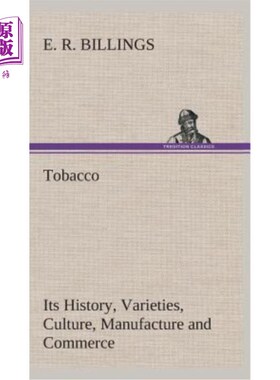 海外直订Tobacco Its History, Varieties, Culture, Manufacture and Commerce 烟草及其历史、品种、文化、制造和商业