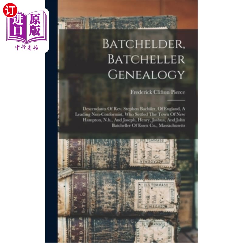 海外直订Batchelder, Batcheller Genealogy: Descendants Of Rev. Stephen Bachiler, Of Engla 巴切尔，巴切尔家谱:斯蒂芬· 书籍/杂志/报纸 进口教材/考试类/工具书类原版书 原图主图