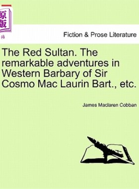海外直订The Red Sultan. the Remarkable Adventures in Western Barbary of Sir Cosmo Mac La 红色苏丹。Cosmo