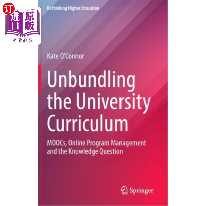 海外直订Unbundling the University Curriculum: Moocs, Online Program Management and the K 大学课程的拆分:mooc，在线
