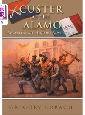 海外直订Custer at the Alamo: An Alternate History Adventure 库斯特在阿拉莫：另一种历史冒险