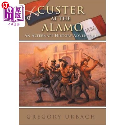 海外直订Custer at the Alamo: An Alternate History Adventure 库斯特在阿拉莫：另一种历史冒险
