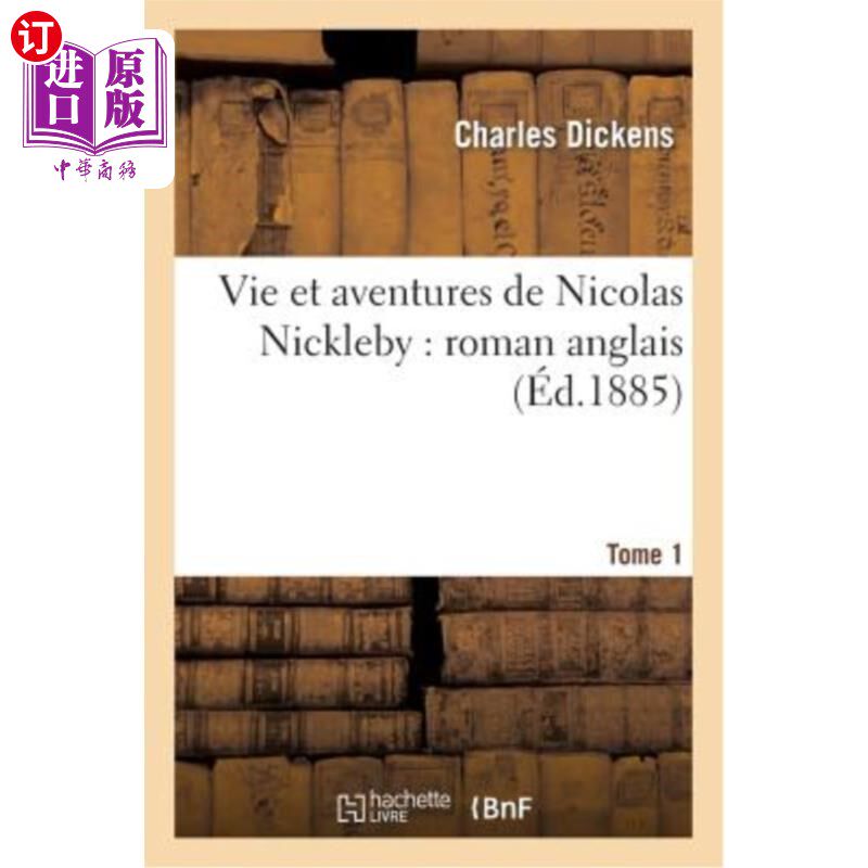 海外直订法语 Vie Et Aventures de Nicolas Nickleby: Roman Anglais. T. 1 尼古拉斯·尼克尔比的生活和冒险:英国小说。t .