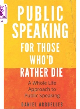 海外直订Public Speaking For Those Who'd Rather Die: A Whole Life Approach to the Challen 为那些宁愿死的人做公共演讲
