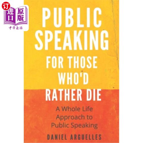 海外直订Public Speaking For Those Who'd Rather Die: A Whole Life Approach to the Challen 为那些宁愿死的人做公共演讲