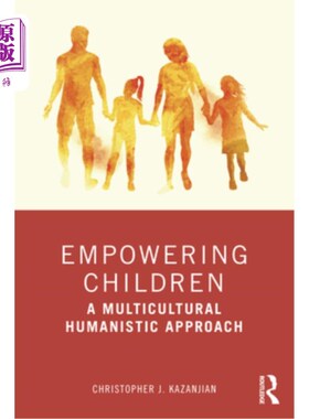 海外直订Empowering Children: A Multicultural Humanistic Approach 赋予儿童权力:多元文化的人文主义方法