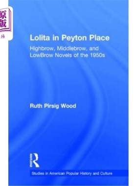 海外直订Lolita in Peyton Place: Highbrow, Middlebrow, and LowBrow Novels of the 1950s 佩顿广场的洛丽塔:20世纪50年代