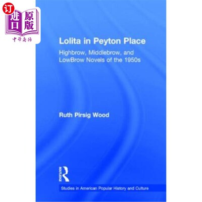 海外直订Lolita in Peyton Place: Highbrow, Middlebrow, and LowBrow Novels of the 1950s 佩顿广场的洛丽塔:20世纪50年代