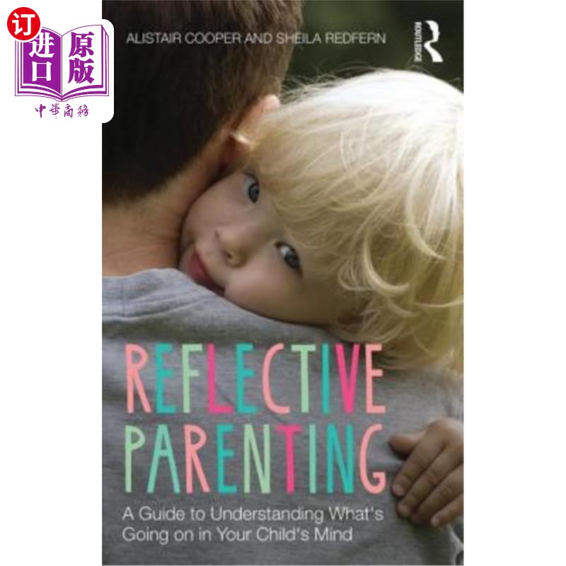 海外直订Reflective Parenting: A Guide to Understanding What's Going on in Your Child's M 反思性育儿：了解孩子头脑中