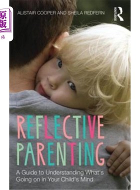 海外直订Reflective Parenting: A Guide to Understanding What's Going on in Your Child's M 反思性育儿：了解孩子头脑中