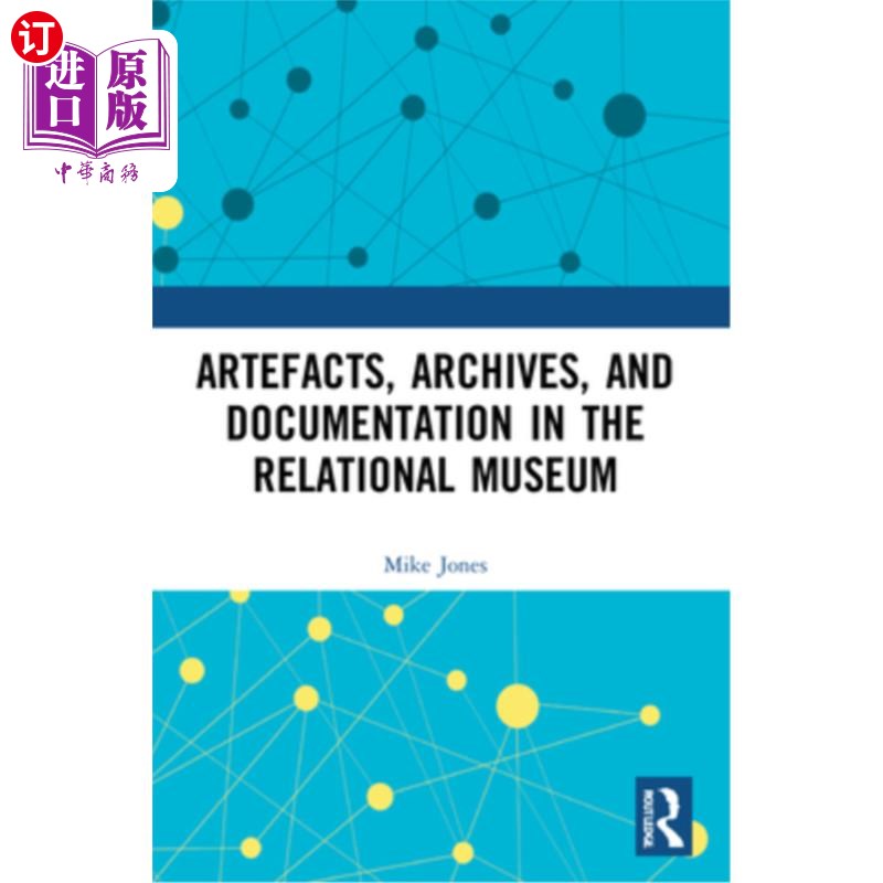 海外直订Artefacts, Archives, and Documentation in the Relational Museum 文物,档案和文献在关系博物馆