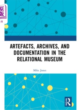 海外直订Artefacts, Archives, and Documentation in the Relational Museum 文物，档案和文献在关系博物馆