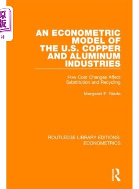 海外直订An Econometric Model of the U.S. Copper and Aluminum Industries: How Cost Change 美国铜和铝工业的计量经济模