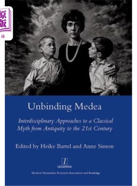 海外直订Unbinding Medea: Interdisciplinary Approaches to a Classical Myth from Antiquity 解除美狄亚的束缚:从古代到2