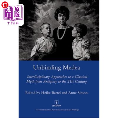 海外直订Unbinding Medea: Interdisciplinary Approaches to a Classical Myth from Antiquity 解除美狄亚的束缚:从古代到2