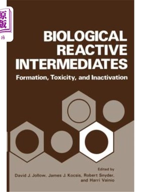 海外直订医药图书Biological Reactive Intermediates: Formation, Toxicity, and Inactivation 生物反应中间体：形成、毒性