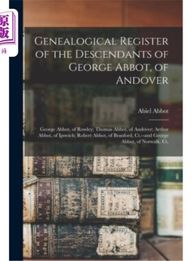 海外直订Genealogical Register of the Descendants of George Abbot, of Andover: George Abb 乔治·阿博特，安多弗后裔的