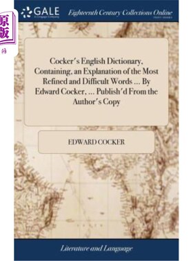 海外直订Cocker's English Dictionary, Containing, an Explanation of the Most Refined and  考克英语词典，包含最精致和