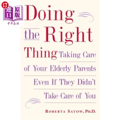 海外直订Doing the Right Thing: Taking Care of Your Elderly Parents Even If They Didn't T 做正确的事:照顾你年迈的父