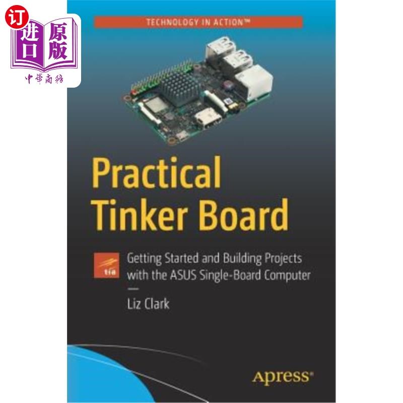 海外直订Practical Tinker Board: Getting Started and Building Projects with the Asus Sing 实用的Tinker Board