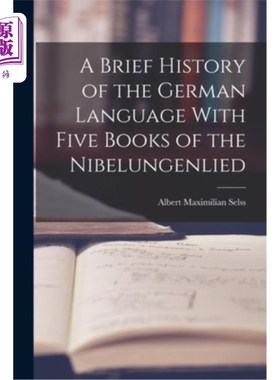 海外直订A Brief History of the German Language With Five Books of the Nibelungenlied 《德语简史》和《尼伯龙根的五本