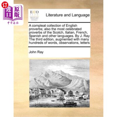 海外直订A Compleat Collection of English Proverbs; Also the Most Celebrated Proverbs of  《英语谚语全集》;也是苏格