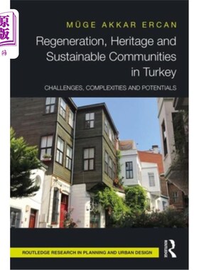 海外直订Regeneration, Heritage and Sustainable Communities in Turkey: Challenges, Comple 土耳其的再生、遗产和可持续