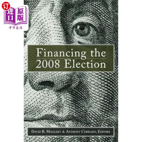 海外直订Financing the 2008 Election 2008年选举经费筹措