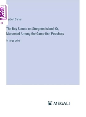 海外直订The Boy Scouts on Sturgeon Island; Or, Marooned Among the Game-fish Poachers: in 斯特金岛上的童子军；或者，