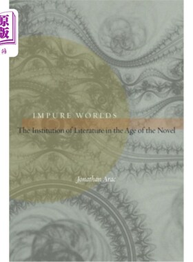 海外直订Impure Worlds: The Institution of Literature in the Age of the Novel 不纯洁的世界:小说时代的文学制度