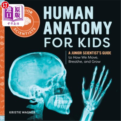 海外直订Human Anatomy for Kids: A Junior Scientist's Guide to How We Move, Breathe, and  《儿童人体解剖学:初级科学