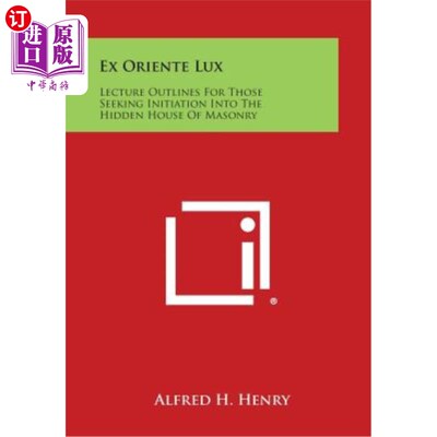 海外直订Ex Oriente Lux: Lecture Outlines for Those Seeking Initiation Into the Hidden Ho 前东方勒克斯：那些寻求进入