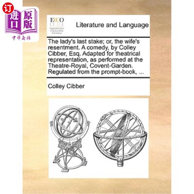 海外直订The Lady's Last Stake; Or, the Wife's Resentment. a Comedy, by Colley Cibber, Es 夫人的最后一根木桩;或者，