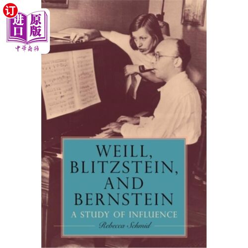 海外直订Weill, Blitzstein, and Bernstein: A Study of Influence 威尔，布利茨斯坦，伯恩斯坦:影响力研究