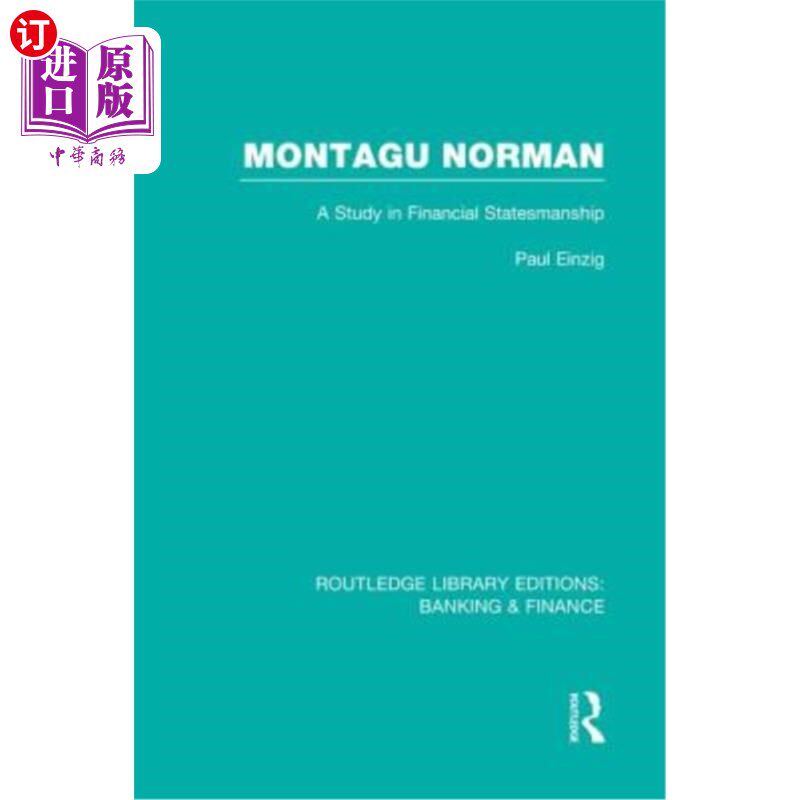 海外直订Montagu Norman (Rle Banking & Finance): A Study in Financial Statemanship 蒙塔古诺曼(银行与金融):金融政治家