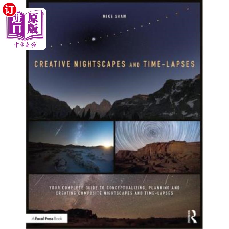 海外直订Creative Nightscapes and Time-Lapses: Your Complete Guide to Conceptualizing, Pl 创造性的夜景和时间差:概念