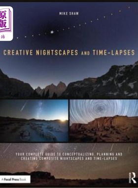 海外直订Creative Nightscapes and Time-Lapses: Your Complete Guide to Conceptualizing, Pl 创造性的夜景和时间差:概念