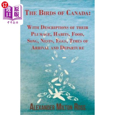 海外直订The Birds of Canada: With Descriptions of Their Plumage, Habits, Food, Song, Nes 加拿大鸟类：描述它们的羽毛
