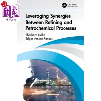 海外直订Leveraging Synergies Between Refining and Petrochemical Processes 利用炼油和石化过程之间的协同作用