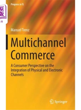 海外直订Multichannel Commerce: A Consumer Perspective on the Integration of Physical and 多渠道商业:从消费者角度看