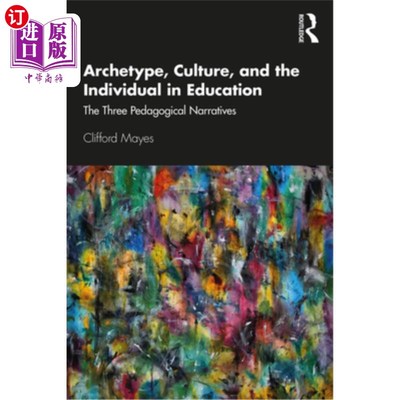 海外直订Archetype, Culture, and the Individual in Education: The Three Pedagogical Narra 教育中的原型、文化和个人: