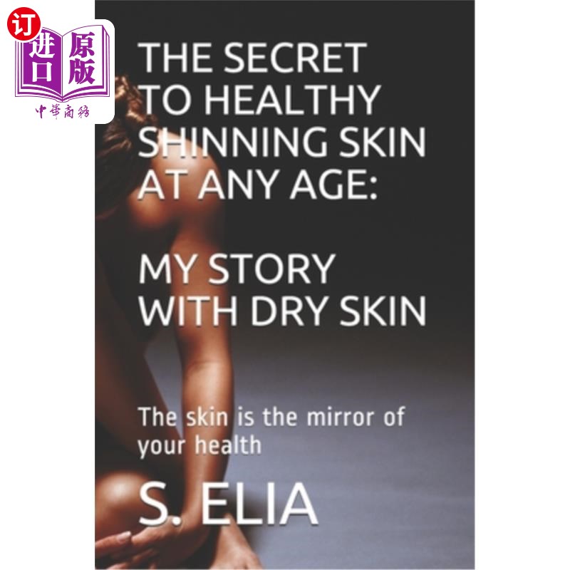 海外直订医药图书The Secret to Healthy Shinning Skin at Any Age: MY STORY WITH DRY SKIN: The skin 任何年龄健康闪亮肌