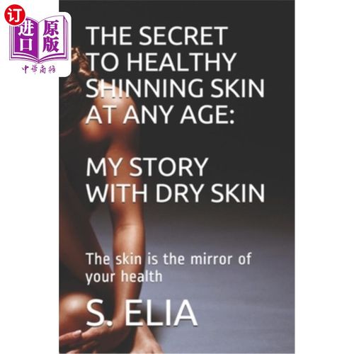 海外直订医药图书The Secret to Healthy Shinning Skin at Any Age: MY STORY WITH DRY SKIN: The skin 任何年龄健康闪亮肌