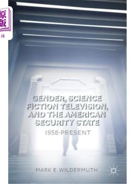 海外直订Gender, Science Fiction Television, and the American Security State: 1958-Presen 性别、科幻电视与美国安全状