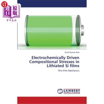 海外直订Electrochemically Driven Compositional Stresses in Lithiated Si films 锂化硅薄膜中的电化学驱动成分应力