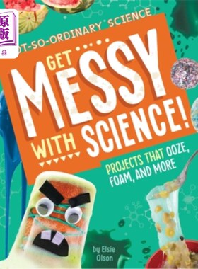 海外直订Get Messy with Science!: Projects That Ooze, Foam, and More 搞得科学一团糟!:软泥、泡沫和更多的项目