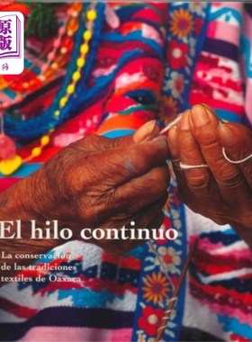 海外直订El Hilo Continuo - La Conservacion de Las Tradic... 连续的线-瓦哈卡纺织传统的保存