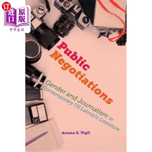 海外直订Public Negotiations: Gender and Journalism in Contemporary US Latina/o Literatur 《公共谈判:当代美国拉丁裔