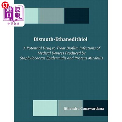 海外直订Bismuth-Ethanedithiol: A Potential Drug to Treat Biofilm Infections of Medical D 乙硫铋：一种治疗表皮葡萄球