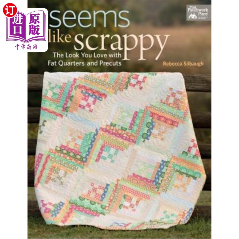 海外直订Seems Like Scrappy: The Look You Love with Fat Quarters and Precuts 看起来很邋遢：你喜欢的脂肪和预切的样子